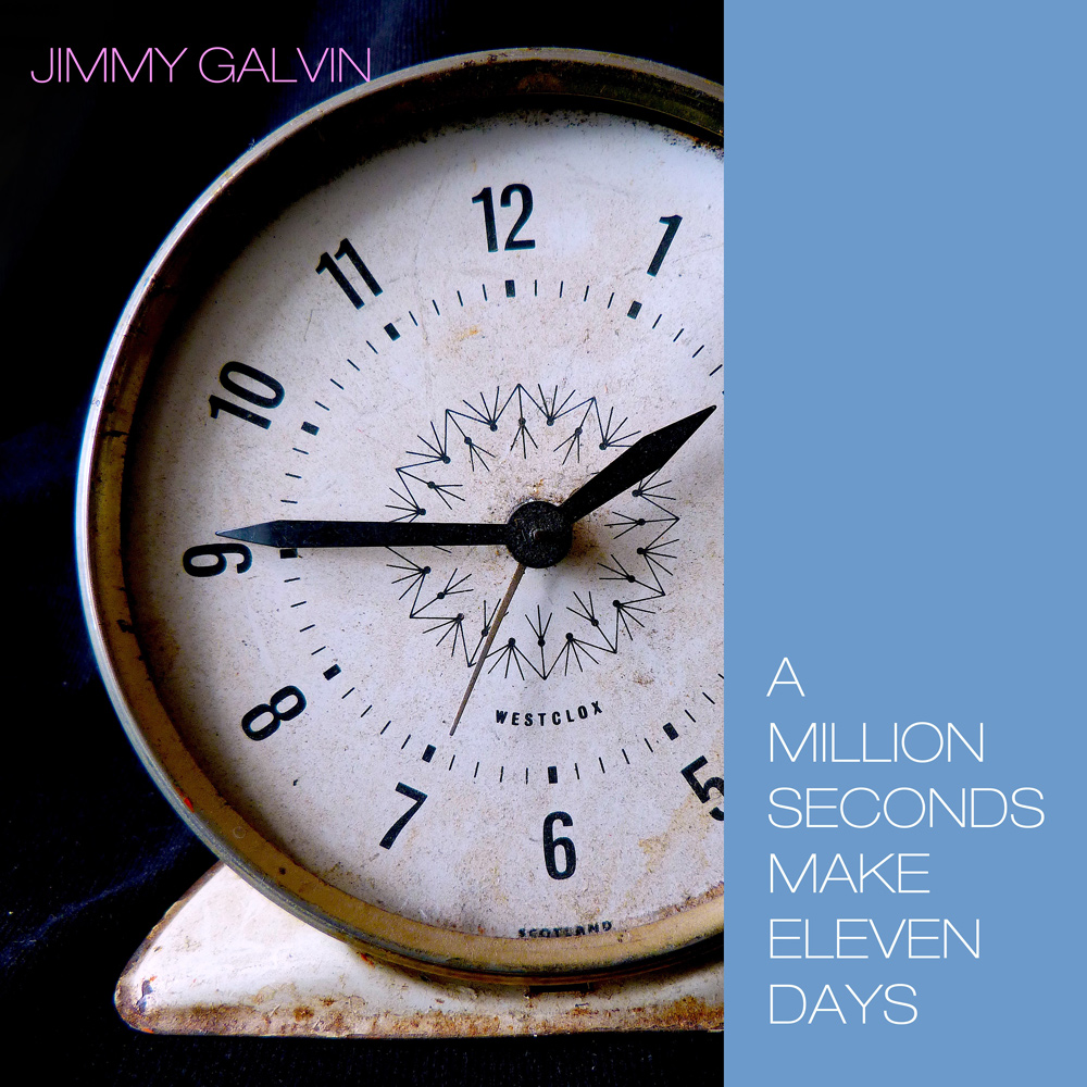 A MILLION SECONDS MAKE ELEVEN DAYS Jimmy Galvin Music